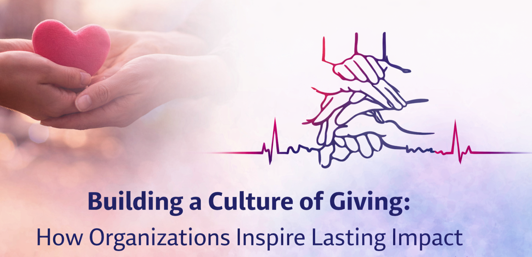 building a culture of giving: how organizations inspire lasting impact